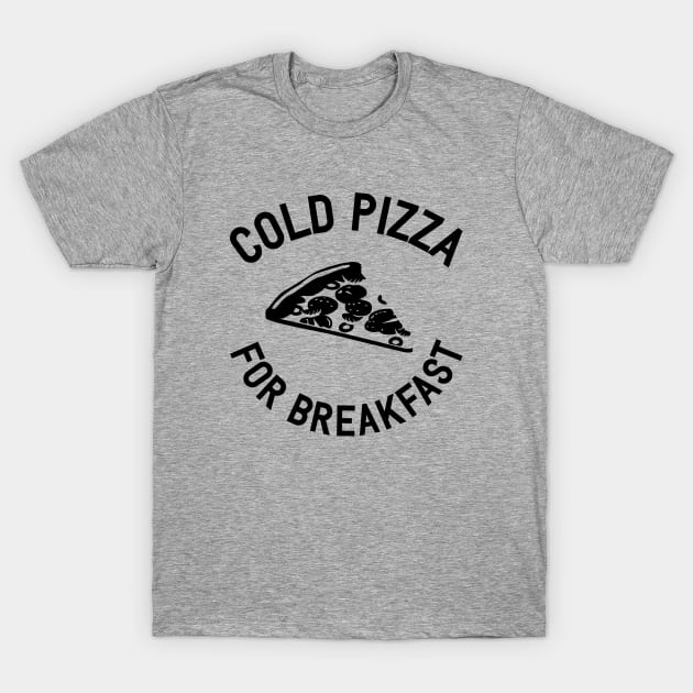 Cold Pizza For Breakfast T-Shirt by Venus Complete